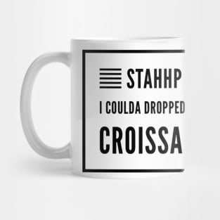 I coulda dropped mah croissant Mug